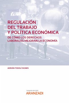 Regulación del trabajo y Política económica. De cómo los derechos laborales mejoran la Economía (eBook, ePUB) - Todolí Signes, Adrián