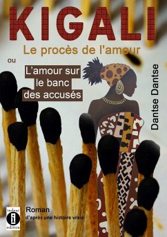 Kigali : le procès de l'amour ou l'amour sur le banc des accusés (eBook, ePUB) - Dantse, Dantse
