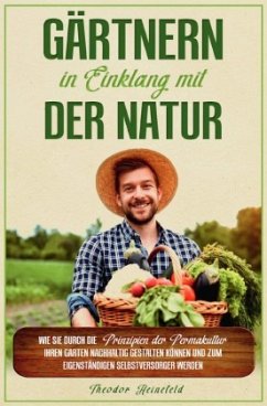 Gärtnern in Einklang mit der Natur - Heinefeld, Theodor