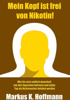 Mein Kopf ist frei von Nikotin! - Hoffmann, Markus K.