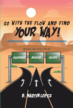Go With the Flow and Find Your Way! (eBook, ePUB) - Lopez, B. Martin