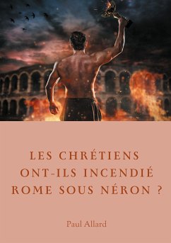 Les chrétiens ont-ils incendié Rome sous Néron? (eBook, ePUB) - Allard, Paul