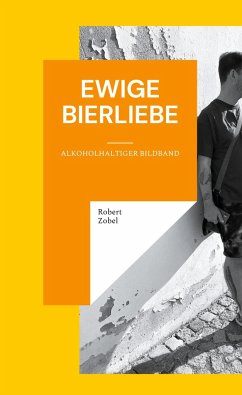 Ewige Bierliebe - Zobel, Robert