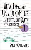 How I Magically Unstuck My Life in Thirty Crazy Days with Bob Proctor Book 1 (eBook, ePUB)