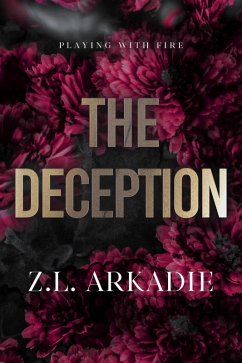 The Deception (Playing with Fire, #2) (eBook, ePUB) - Arkadie, Z. L.