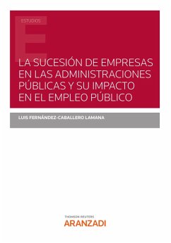 La sucesión de empresas en las Administraciones Públicas y su impacto en el empleo público (eBook, ePUB) - Fernández-Caballero Lamana, Luis