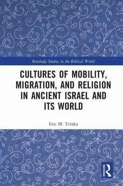 Cultures of Mobility, Migration, and Religion in Ancient Israel and Its World (eBook, PDF) - Trinka, Eric M.