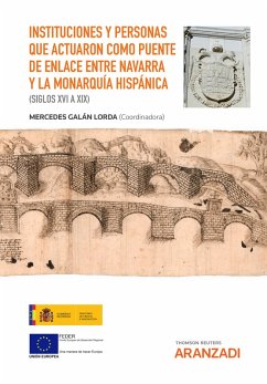 Instituciones y personas que actuaron como puente de enlace entre Navarra y la Monarquía hispánica (siglos XVI a XIX) (eBook, ePUB) - Galán Lorda, Mercedes