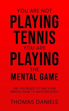 Cover You Are Not Playing Tennis, You Are Playing The Mental Game. (eBook, ePUB)