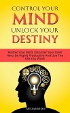 Control Your Mind Unlock Your Destiny (eBook, ePUB) Control Your Mind Unlock Your Destiny (eBook, ePUB)