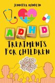 ADHD Treatments for Children: Identifying, Learning the Diagnosis, and Exploring Natural Techniques, Medications, and Nutrition for Attention Deficit Hyperactivity Disorder (Understanding and Managining ADHD, #1) (eBook, ePUB)