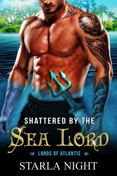 Shattered by the Sea Lord: A Merman Shifter Fated Mates Romance Novel (Lords of Atlantis, #8) (eBook, ePUB) - Night, Starla