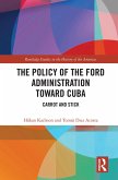 The Policy of the Ford Administration Toward Cuba (eBook, ePUB)