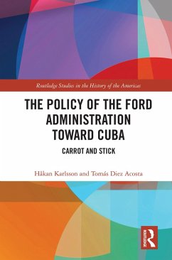 The Policy of the Ford Administration Toward Cuba (eBook, ePUB) - Karlsson, Håkan; Diez Acosta, Tomás
