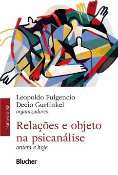 Relações e ebjeto na psicanálise (eBook, ePUB) - Fulgencio, Leopoldo; Gurfinkel, Decio; Kupermann, Daniel; Coelho Junior, Nelson Ernesto; Cintra, Elisa Maria de Ulhôa; Figueiredo, Luís Cláudio; Dunker, Christian; Mezan, Renato; Sigal, Ana Maria; Ferraz, Flávio Carvalho; Delouya, Daniel; Silva Junior, Nelson da