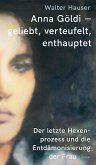 Anna Göldi - geliebt, verteufelt, enthauptet (eBook, ePUB)