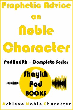 Prophetic Advice on Noble Character: Complete Series (PodHadith) (eBook, ePUB) - Books, ShaykhPod