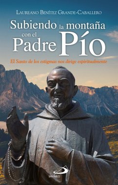 Subiendo la montaña con el Padre Pío (eBook, ePUB) - Benítez Grande-Caballero, Laureano J.