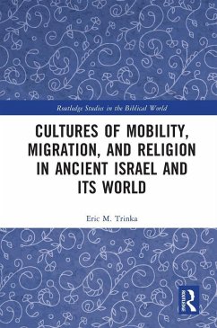 Cultures of Mobility, Migration, and Religion in Ancient Israel and Its World (eBook, ePUB) - Trinka, Eric M.