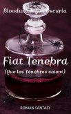 Fiat Tenebra (Que les Ténèbres soient) (eBook, ePUB)