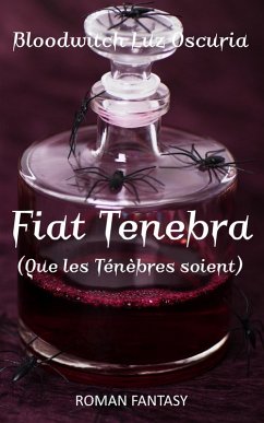 Fiat Tenebra (Que les Ténèbres soient) (eBook, ePUB) - Oscuria, Bloodwitch Luz