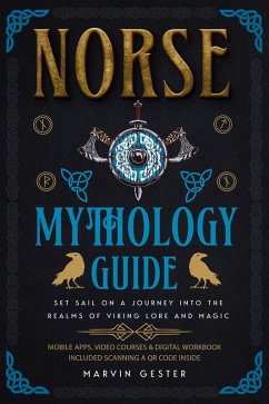 Norse Mythology Guide: Set Sail on a Journey into the Realms of Viking Lore and Magic (Mythology, Magical Heroes and Creatures) (eBook, ePUB) - Lested, Nolan