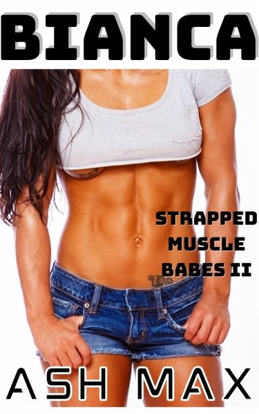 Bianca: Strapped Muscle Babes II (eBook, ePUB)
