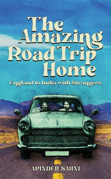 The Amazing Road Trip Home - England to India with Strangers (eBook, ePUB)