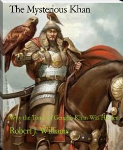 The Mysterious Khan: Why the Tomb of Genghis Khan Was Hidden? (eBook, ePUB) - Williams, Robert J.