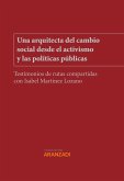 Una arquitecta del cambio social desde el activismo y las políticas públicas. Testimonios de rutas compartidas con Isabel Martínez Lozano (eBook, ePUB)