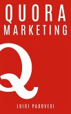 Quora Marketing: Come portare traffico a blog, farsi conoscere e acquisire clienti in modo automatico con Quora per landing page, blog di vendita, sales page, email marketing per lead in target (Social Marketing, #2) (eBook, ePUB)