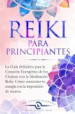 Reiki Para Principiantes: La Guía Definitiva para la Curación Energética de los Chakras con la Meditación Reiki. Cómo Aumentar tu Energía con la Imposición de Manos y Limpiar tus Chakras (eBook, ePUB)