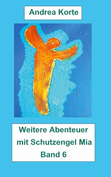 Weitere Abenteuer mit Schutzengel Mia (eBook, ePUB) Weitere Abenteuer mit Schutzengel Mia (eBook, ePUB)