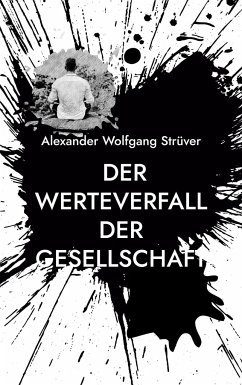 Der Werteverfall der Gesellschaft - Strüver, Alexander Wolfgang