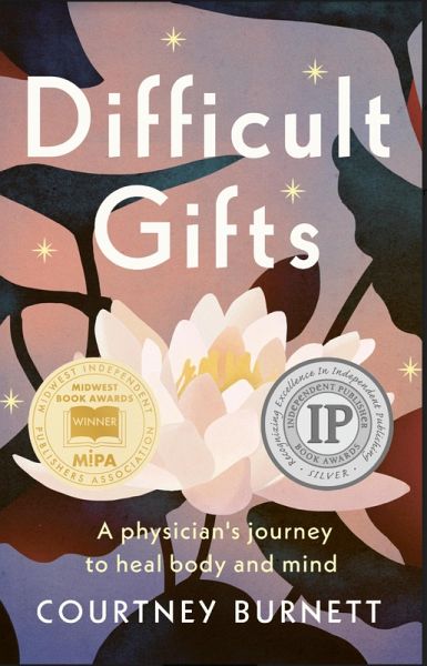 Difficult Gifts: A Physician's Journey to Heal Body and Mind (eBook, ePUB) Difficult Gifts: A Physician's Journey to Heal Body and Mind (eBook, ePUB)