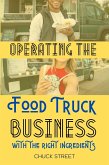 Operating the Food Truck Business with the Right Ingredients (Food Truck Business and Restaurants, #4) (eBook, ePUB)