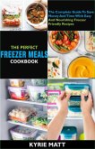 The Perfect Freezer Meals Cookbook:The Complete Guide To Save Money And Time With Easy And Nourishing Freezer Friendly Recipes (eBook, ePUB) The Perfect Freezer Meals Cookbook:The Complete Guide To Save Money And Time With Easy And Nourishing Freezer Friendly Recipes (eBook, ePUB)