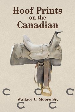 Hoof Prints on the Canadian (eBook, ePUB) - Moore, Wallace C.