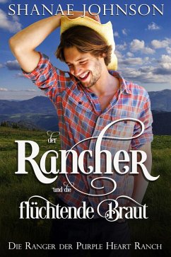 Der Rancher und die flüchtende Braut (Die Ranger der Purple Heart Ranch, #3) (eBook, ePUB) - Johnson, Shanae; Roth-Berghofer, Thomas