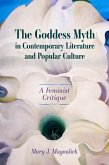 The Goddess Myth in Contemporary Literature and Popular Culture (eBook, ePUB) The Goddess Myth in Contemporary Literature and Popular Culture (eBook, ePUB)