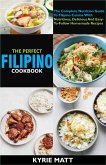 The Perfect Filipino Cookbook:The Complete Nutrition Guide To Filipino Cuisine With Nutritious, Delicious And Easy-To-Follow Homemade Recipes (eBook, ePUB)