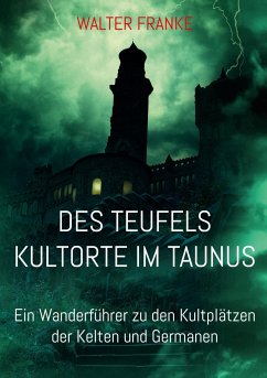 Des Teufels Kultorte im Taunus - Franke, Walter