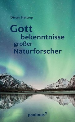 Gottbekenntnisse grosser Naturforscher - Hattrup, Dieter