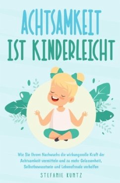 Achtsamkeit ist kinderleicht - Kuntz, Stefanie