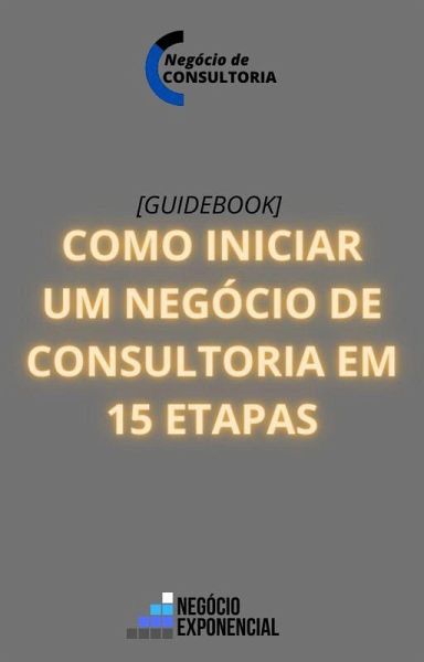Como iniciar um negócio de consultoria em 15 etapas [GUIA] (eBook, ePUB)