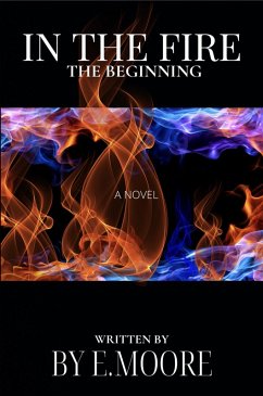 In the Fire: The Beginning (eBook, ePUB) - Moore, E.