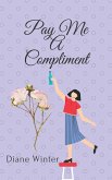 Pay Me A Compliment (eBook, ePUB)