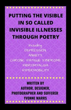 Putting The Visible in So Called Invisible Illnesses Through Poetry (eBook, ePUB) - Marrs, Yvonne