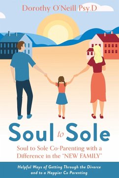 Soul to Sole Co-Parenting with a Difference in the 'NEW FAMILY' (eBook, ePUB) - Psy. D, Dorothy O'Neill
