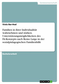 Familien in ihrer Individualität wahrnehmen und stärken. Unterstützungsmöglichkeiten des Fit-Konzepts nach Remo Largo in der sozialpädagogischen Familienhilfe (eBook, ePUB) - Bar-Hod, Viola